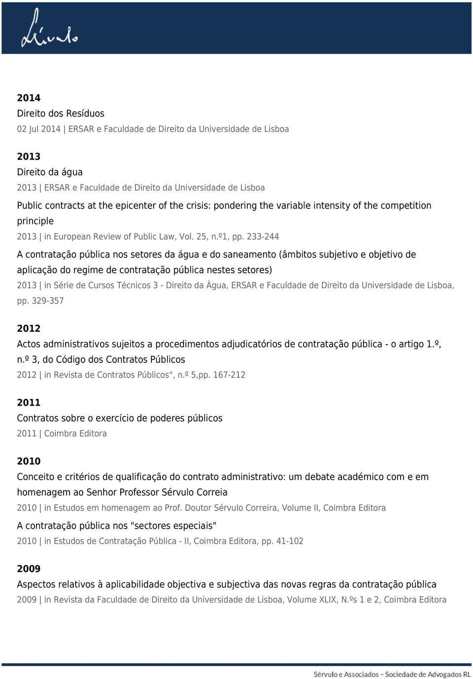 233-244 A contratação pública nos setores da água e do saneamento (âmbitos subjetivo e objetivo de aplicação do regime de contratação pública nestes setores) 2013 in Série de Cursos Técnicos 3 -