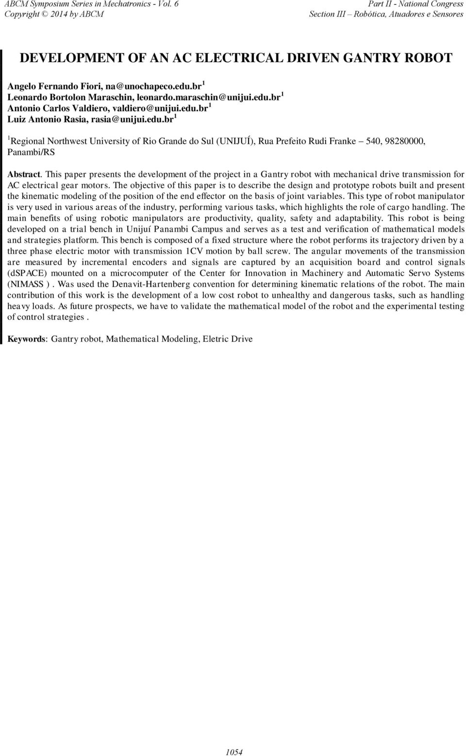 This paper presents the development of the project in a Gantry robot with mechanical drive transmission for AC electrical gear motors.