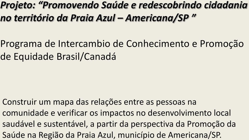 relações entre as pessoas na comunidade e verificar os impactos no desenvolvimento local saudável e