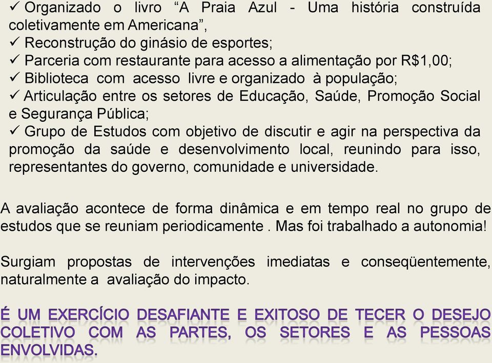 agir na perspectiva da promoção da saúde e desenvolvimento local, reunindo para isso, representantes do governo, comunidade e universidade.