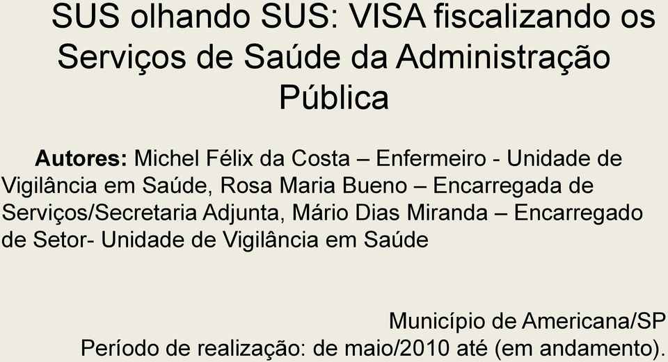 Encarregada de Serviços/Secretaria Adjunta, Mário Dias Miranda Encarregado de Setor- Unidade