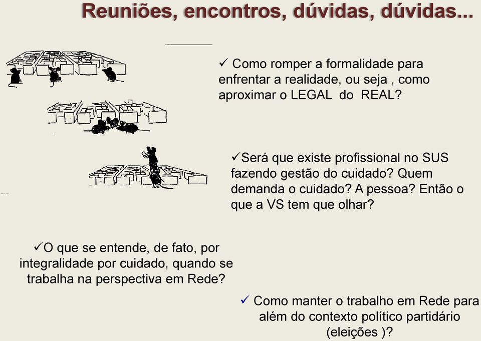 Será que existe profissional no SUS fazendo gestão do cuidado? Quem demanda o cuidado? A pessoa?