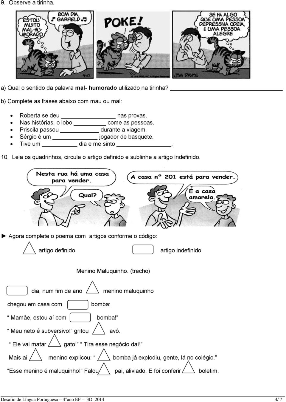 Tive um dia e me sinto. 10. Leia os quadrinhos, circule o artigo definido e sublinhe a artigo indefinido.