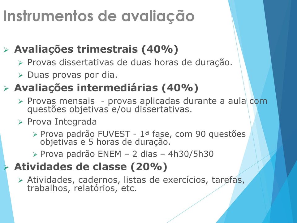 Avaliações intermediárias (40%) Provas mensais - provas aplicadas durante a aula com questões objetivas e/ou