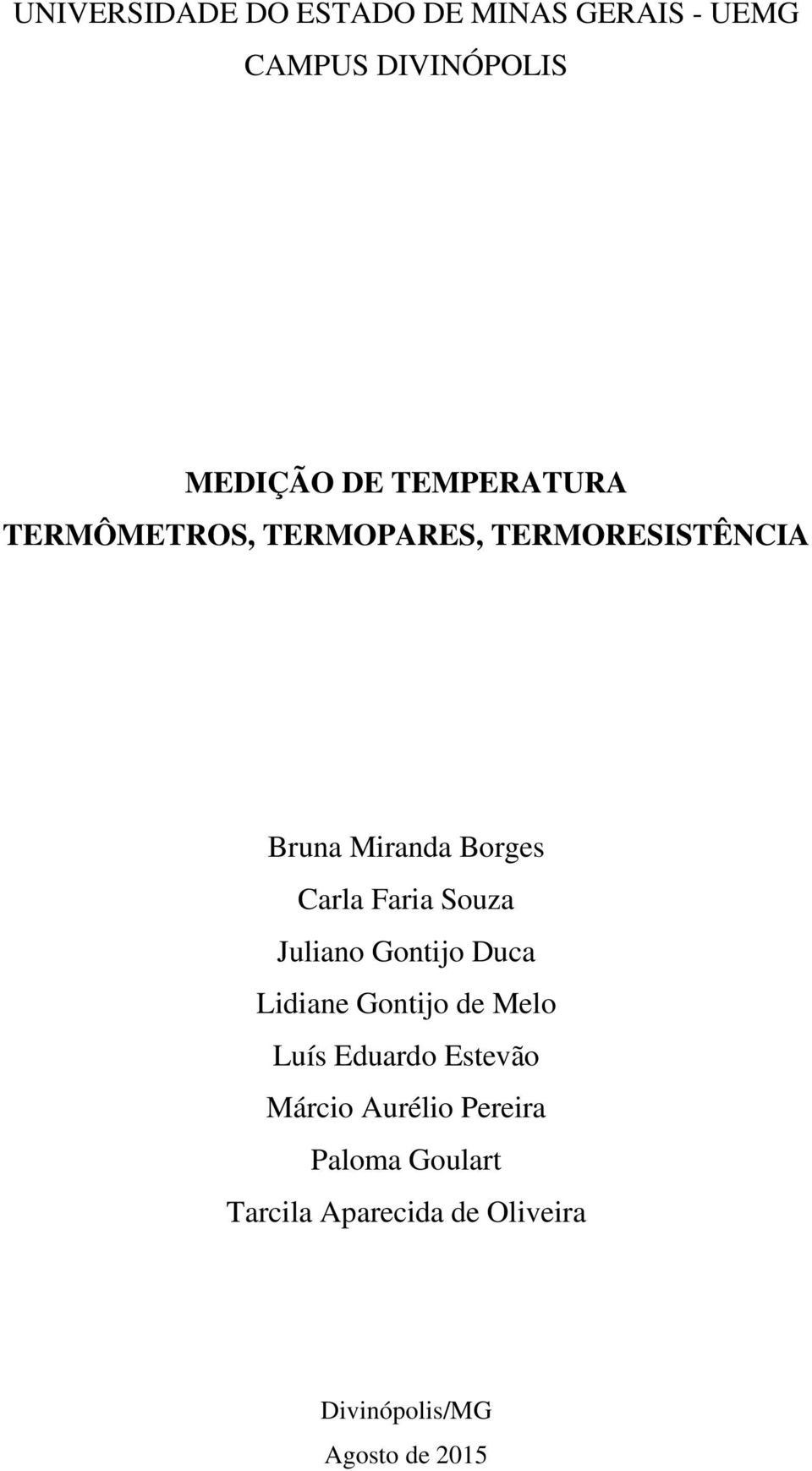 Faria Souza Juliano Gontijo Duca Lidiane Gontijo de Melo Luís Eduardo Estevão