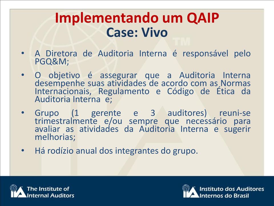 de Ética da Auditoria Interna e; Grupo (1 gerente e 3 auditores) reuni-se trimestralmente e/ou sempre que