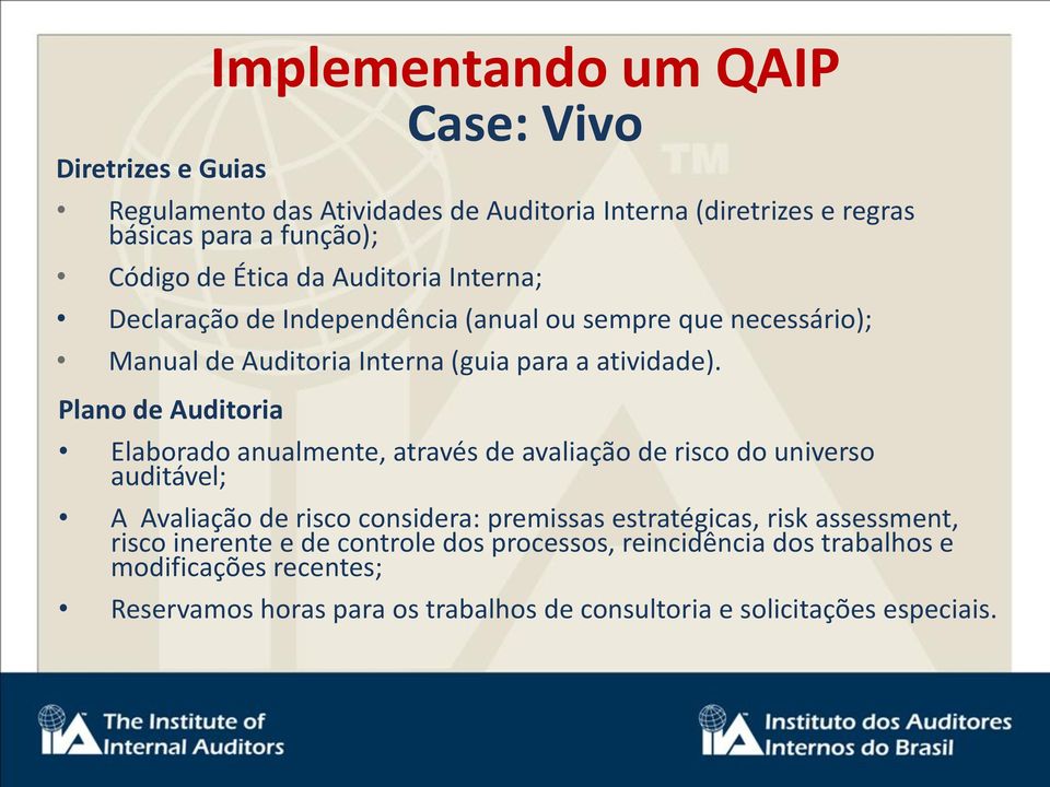 Plano de Auditoria Elaborado anualmente, através de avaliação de risco do universo auditável; A Avaliação de risco considera: premissas estratégicas, risk