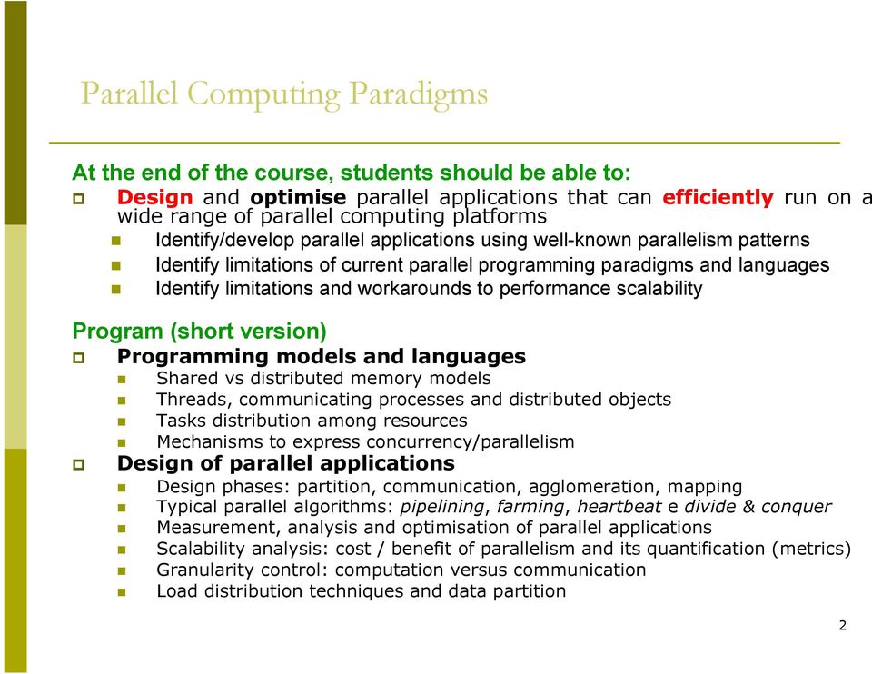 (short version) Programming models and languages Shared vs distributed memory models Threads, communicating processes and distributed objects Tasks distribution among resources Mechanisms to express