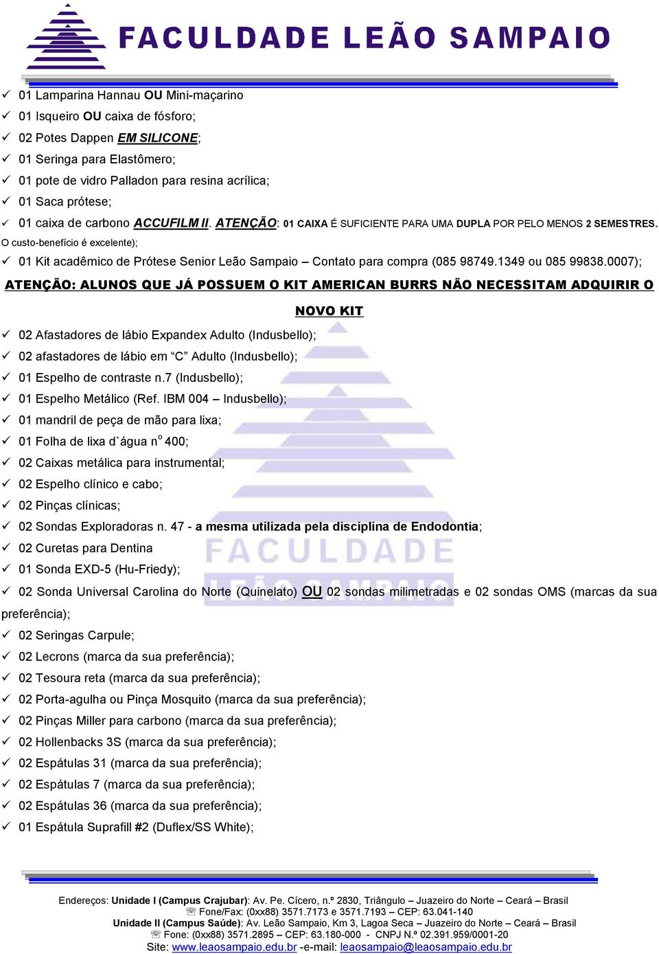 O custo-benefício é excelente); 01 Kit acadêmico de Prótese Senior Leão Sampaio Contato para compra (085 98749.1349 ou 085 99838.