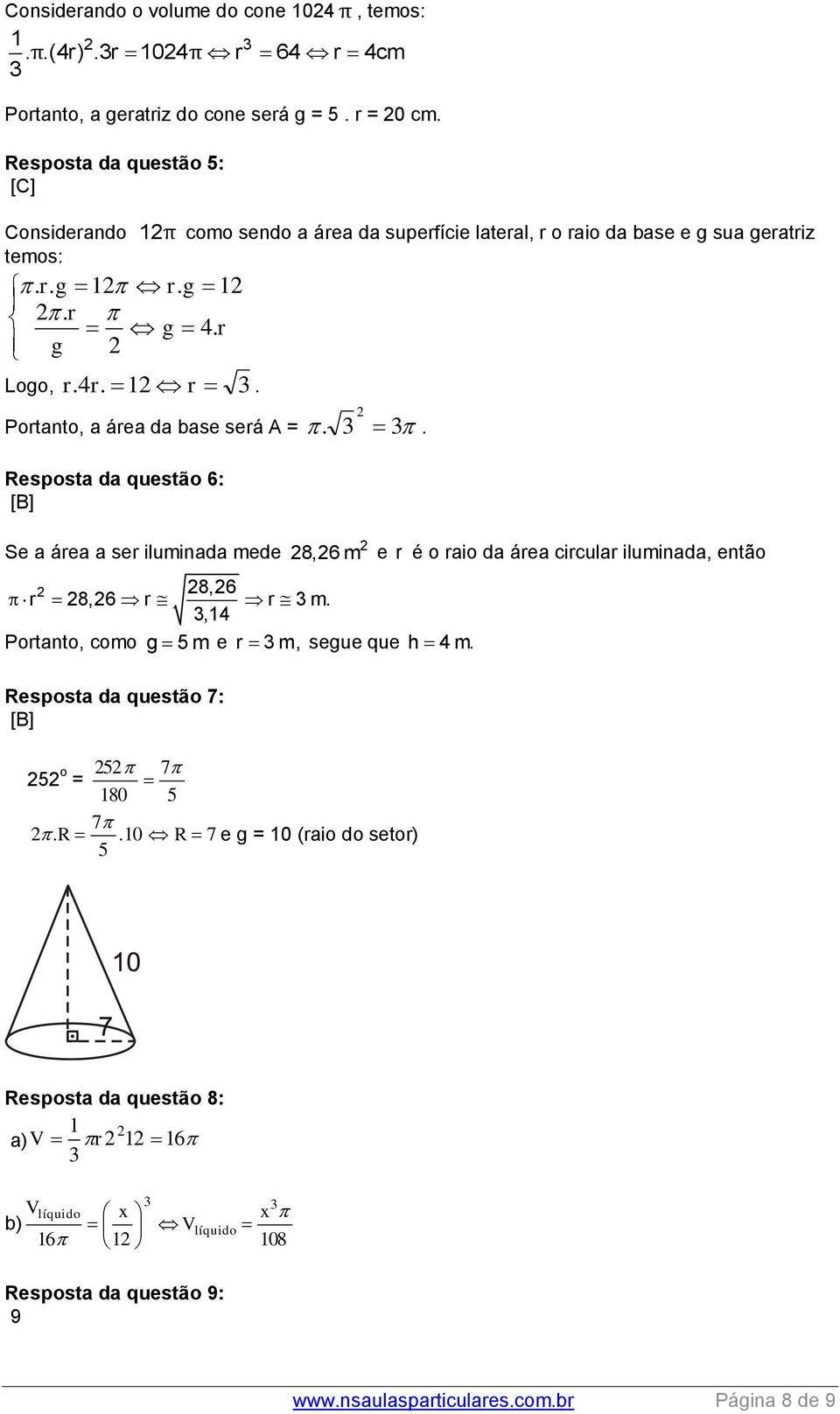 g 1. r g 4. r g Logo, r. 4r. 1 r. Portanto, a área da base será A = Resposta da questão 6: [B] Se a área a ser iluminada mede.. 8,6 r 8,6 r r m.