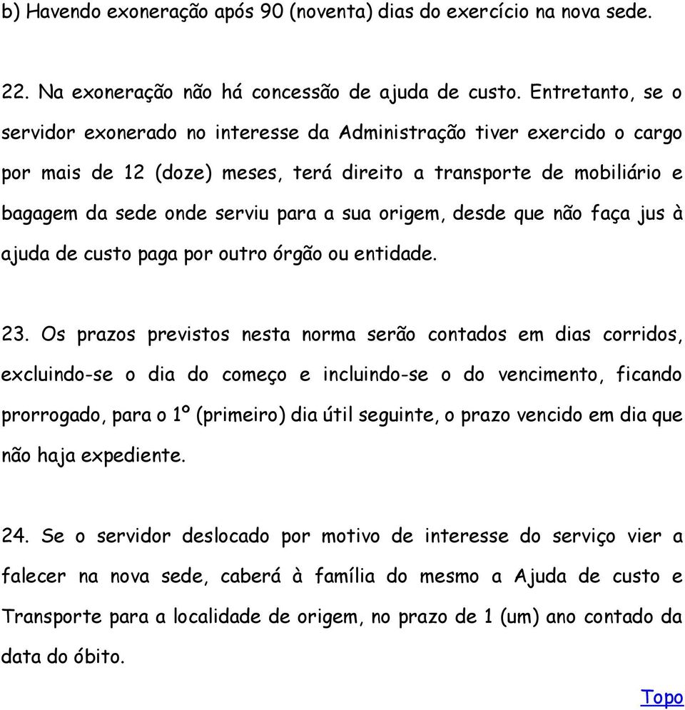 origem, desde que não faça jus à ajuda de custo paga por outro órgão ou entidade. 23.