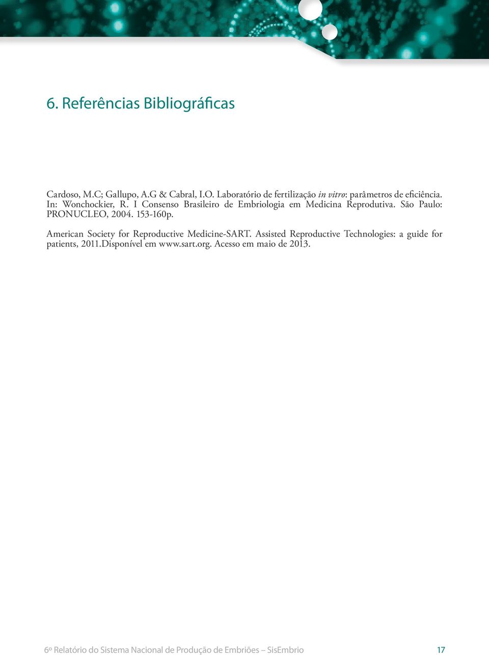 I Consenso Brasileiro de Embriologia em Medicina Reprodutiva. São Paulo: PRONUCLEO, 2004. 153-160p.