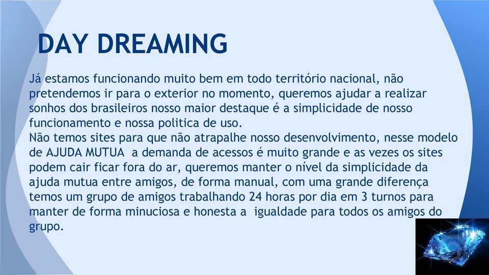 Não temos sites para que não atrapalhe nosso desenvolvimento, nesse modelo de AJUDA MUTUA a demanda de acessos é muito grande e as vezes os sites podem cair ficar fora do