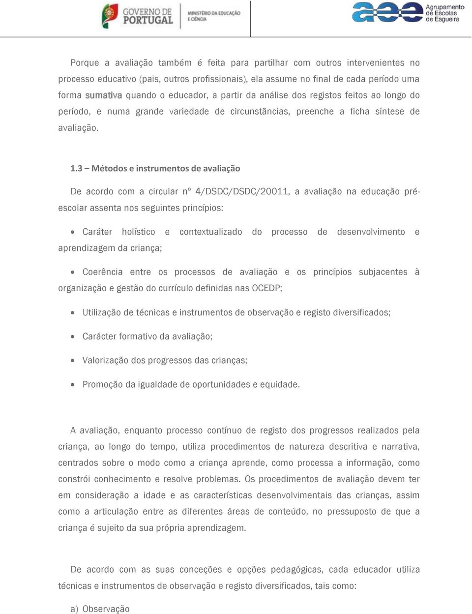 3 Métodos e instrumentos de avaliação De acordo com a circular nº 4/DSDC/DSDC/20011, a avaliação na educação préescolar assenta nos seguintes princípios: Caráter holístico e contextualizado do