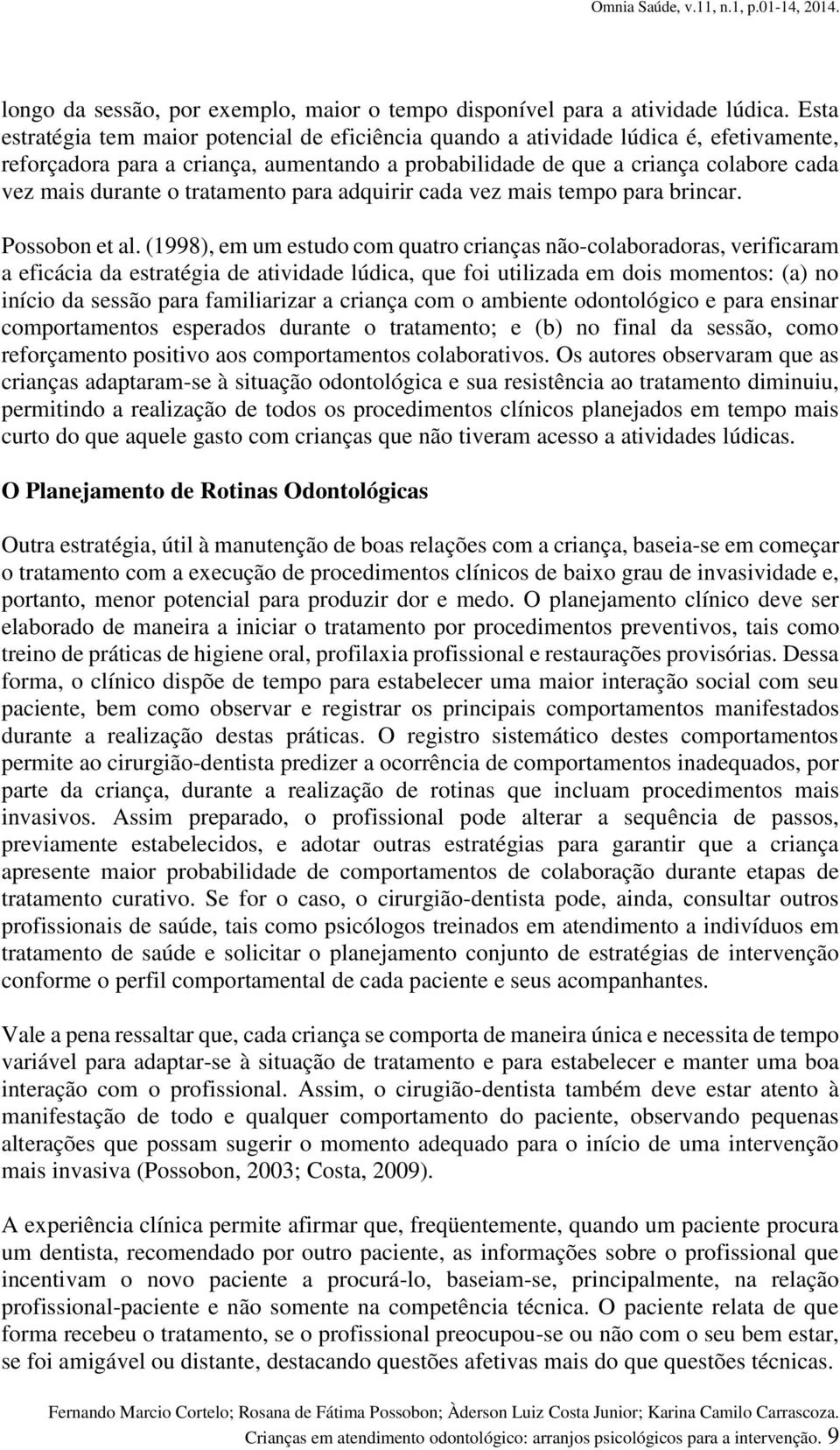 tratamento para adquirir cada vez mais tempo para brincar. Possobon et al.