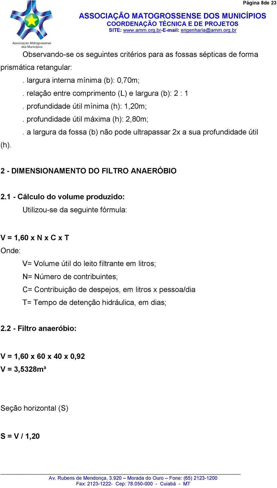 a largura da fossa (b) não pode ultrapassar 2x a sua profundidade útil (h). 2 - DIMENSIONAMENTO DO FILTRO ANAERÓBIO 2.