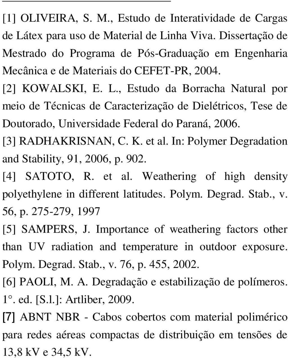 , Estudo da Borracha Natural por meio de Técnicas de Caracterização de Dielétricos, Tese de Doutorado, Universidade Federal do Paraná, 26. [3] RADHAKRISNAN, C. K. et al.