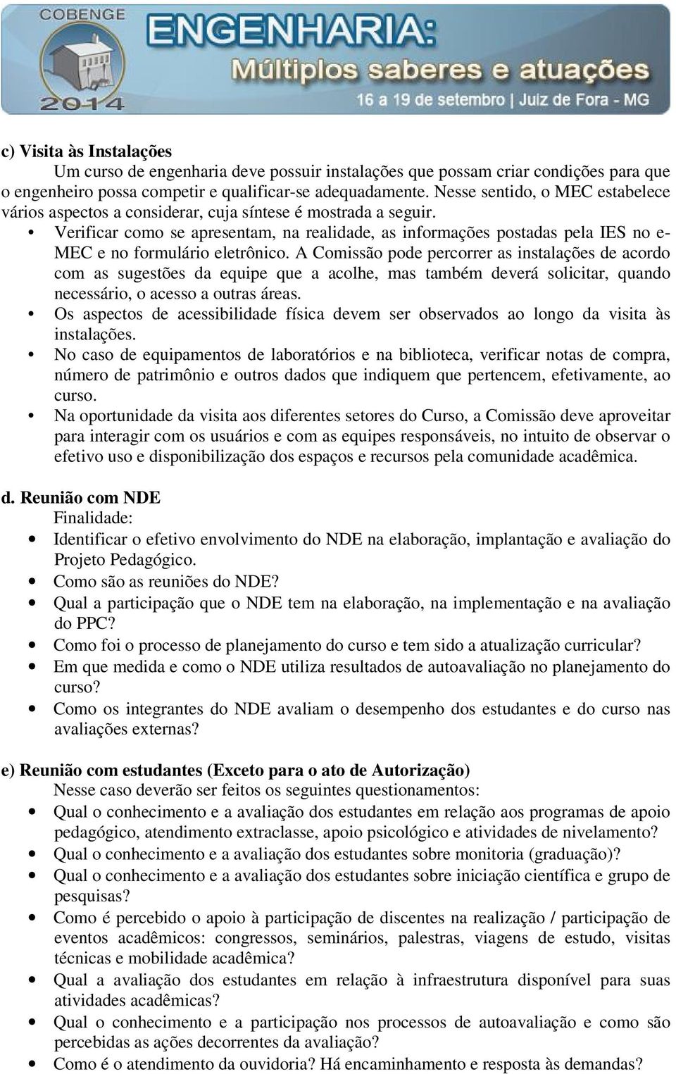 Verificar como se apresentam, na realidade, as informações postadas pela IES no e- MEC e no formulário eletrônico.