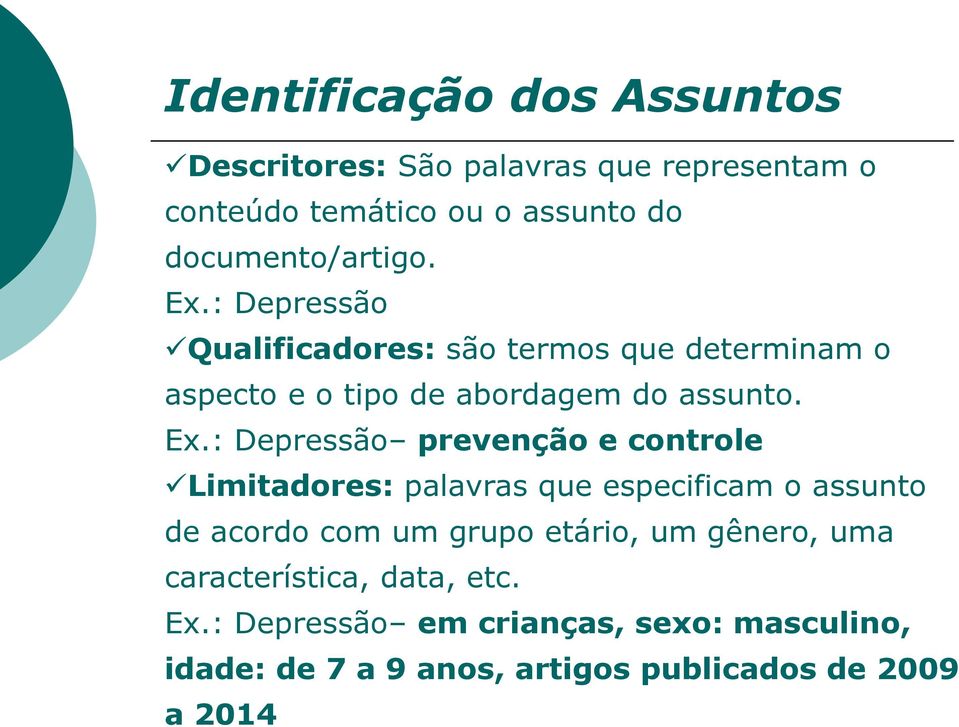 Ex.: Depressão prevenção e controle Limitadores: palavras que especificam o assunto de acordo com um grupo etário, um