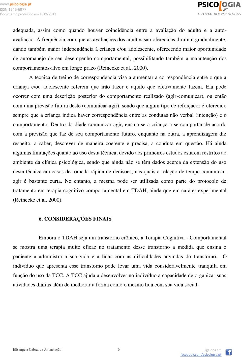 desempenho comportamental, possibilitando também a manutenção dos comportamentos-alvo em longo prazo (Reinecke et al., 2000).