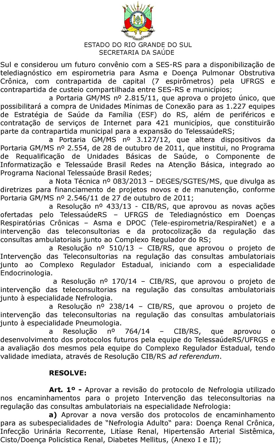 815/11, que aprova o projeto único, que possibilitará a compra de Unidades Mínimas de Conexão para as 1.