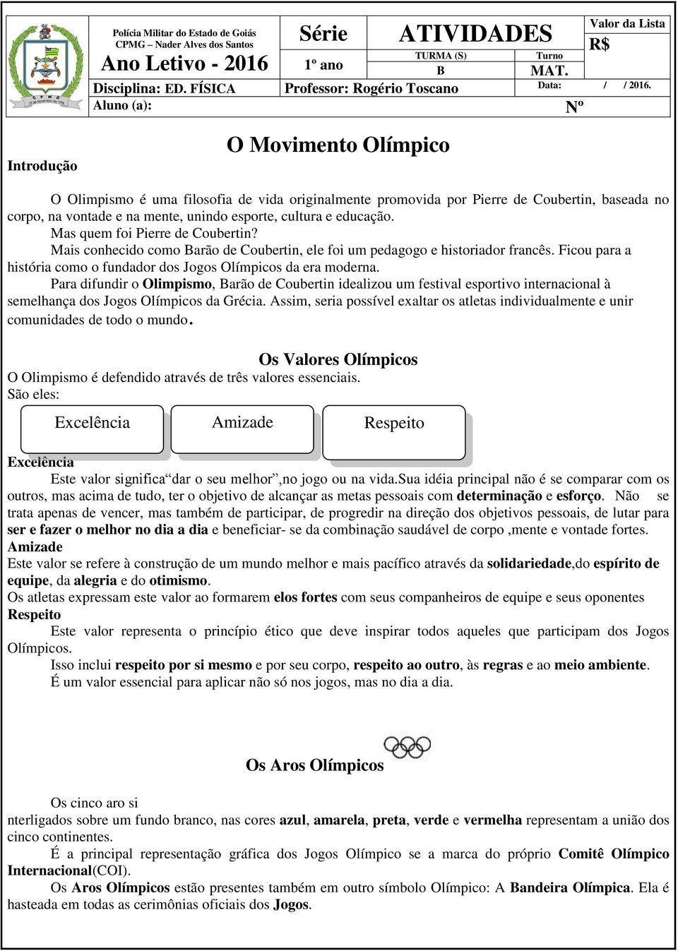 Aluno (a): Nº Turno Introdução O Movimento Olímpico O Olimpismo é uma filosofia de vida originalmente promovida por Pierre de Coubertin, baseada no corpo, na vontade e na mente, unindo esporte,