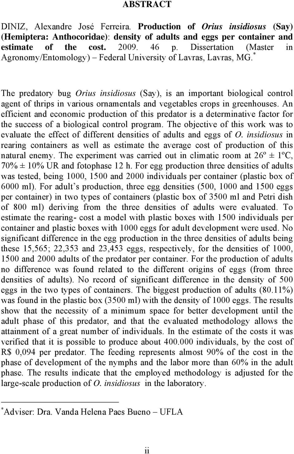 * The predatory bug Orius insidiosus (Say), is an important biological control agent of thrips in various ornamentals and vegetables crops in greenhouses.