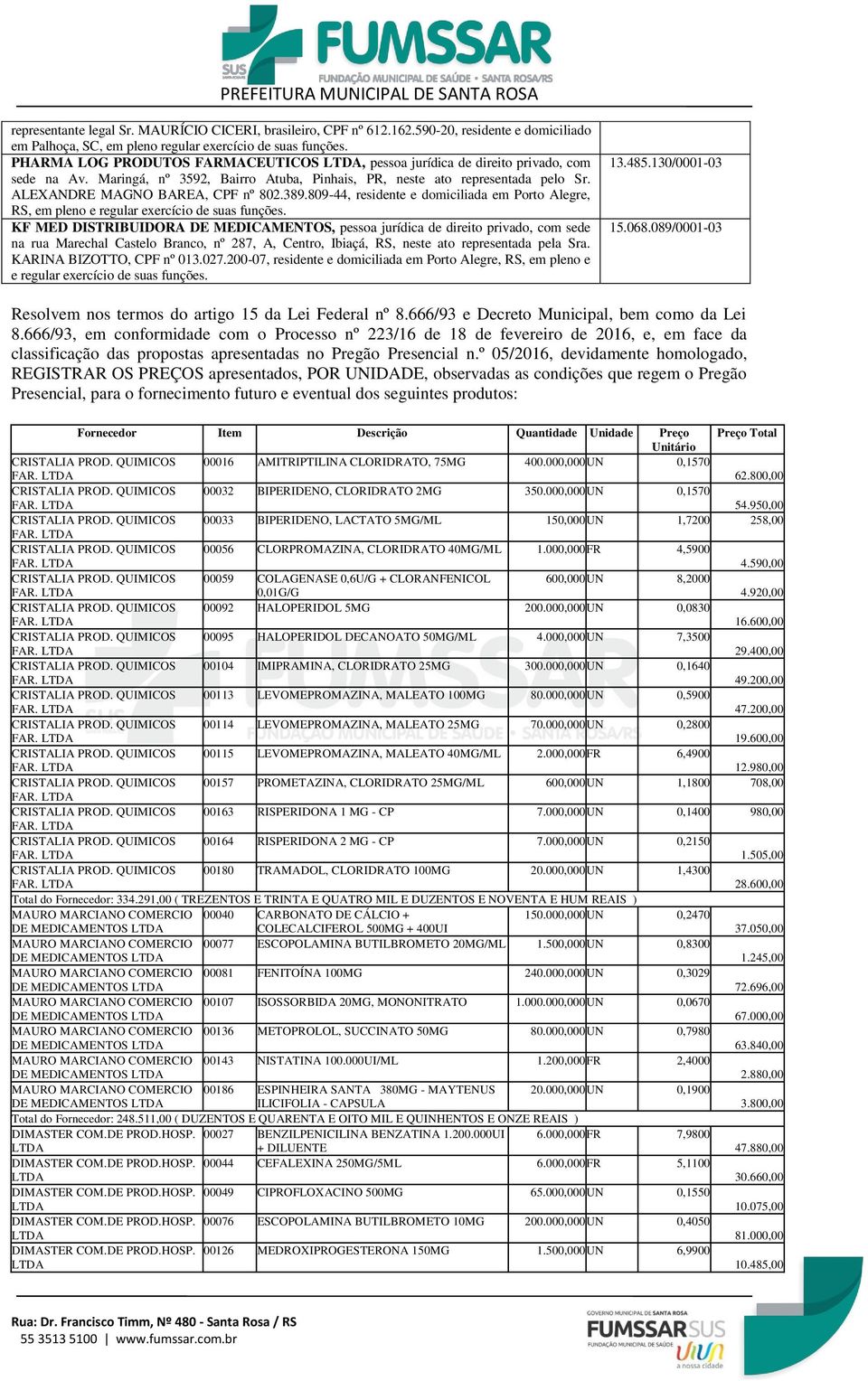 389.809-44, residente e domiciliada em Porto Alegre, RS, em pleno e regular exercício de suas funções.