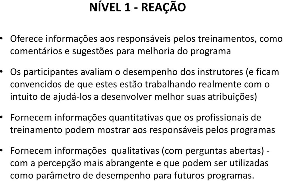 suas atribuições) Fornecem informações quantitativas que os profissionais de treinamento podem mostrar aos responsáveis pelos programas Fornecem