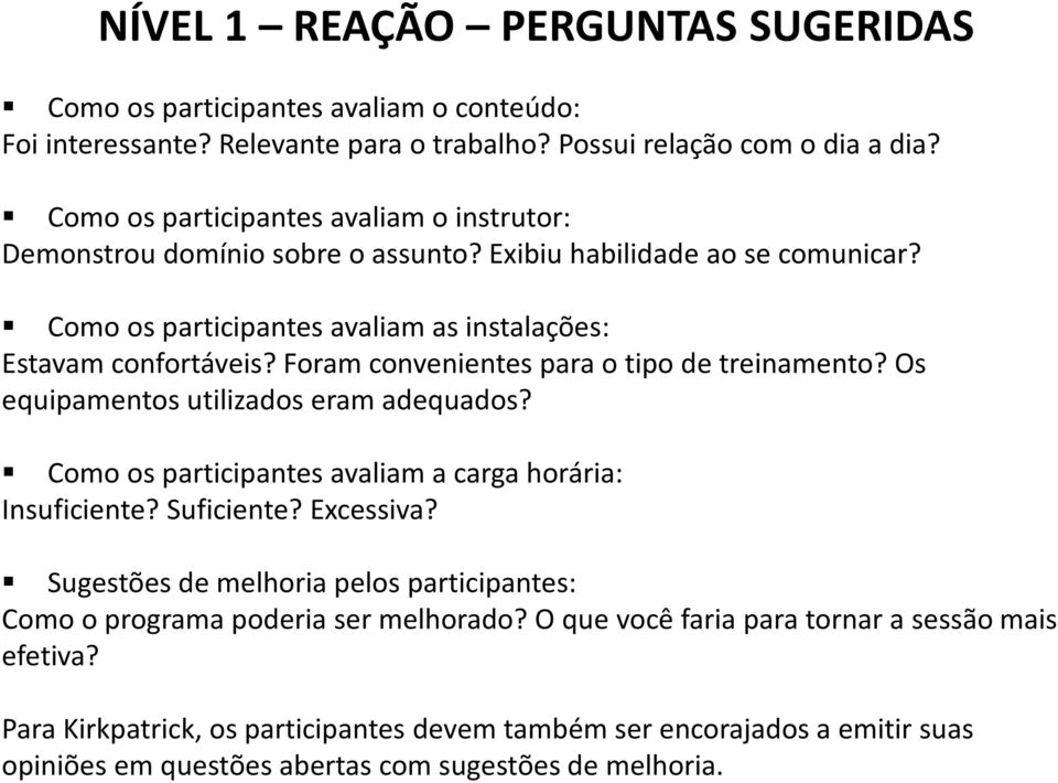 Foram convenientes para o tipo de treinamento? Os equipamentos utilizados eram adequados? Como os participantes avaliam a carga horária: Insuficiente? Suficiente? Excessiva?