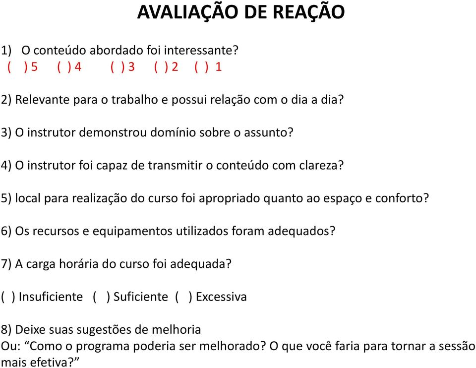 5) local para realização do curso foi apropriado quanto ao espaço e conforto? 6) Os recursos e equipamentos utilizados foram adequados?