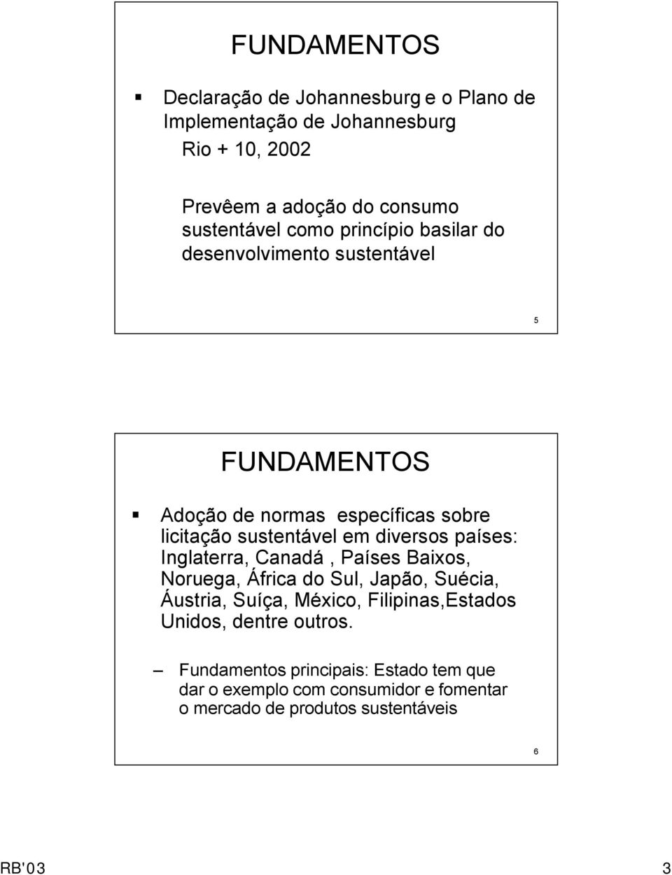 sustentável em diversos países: Inglaterra, Canadá, Países Baixos, Noruega, África do Sul, Japão, Suécia, Áustria, Suíça, México,