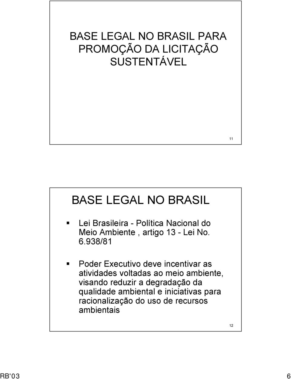 938/81 Poder Executivo deve incentivar as atividades voltadas ao meio ambiente, visando