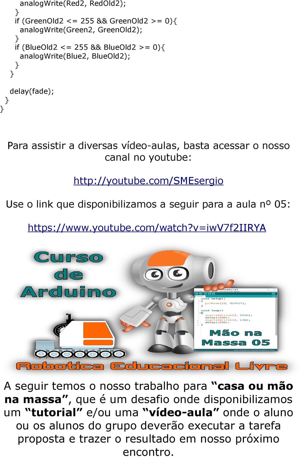 com/smesergio Use o link que disponibilizamos a seguir para a aula nº 05: https://www.youtube.com/watch?