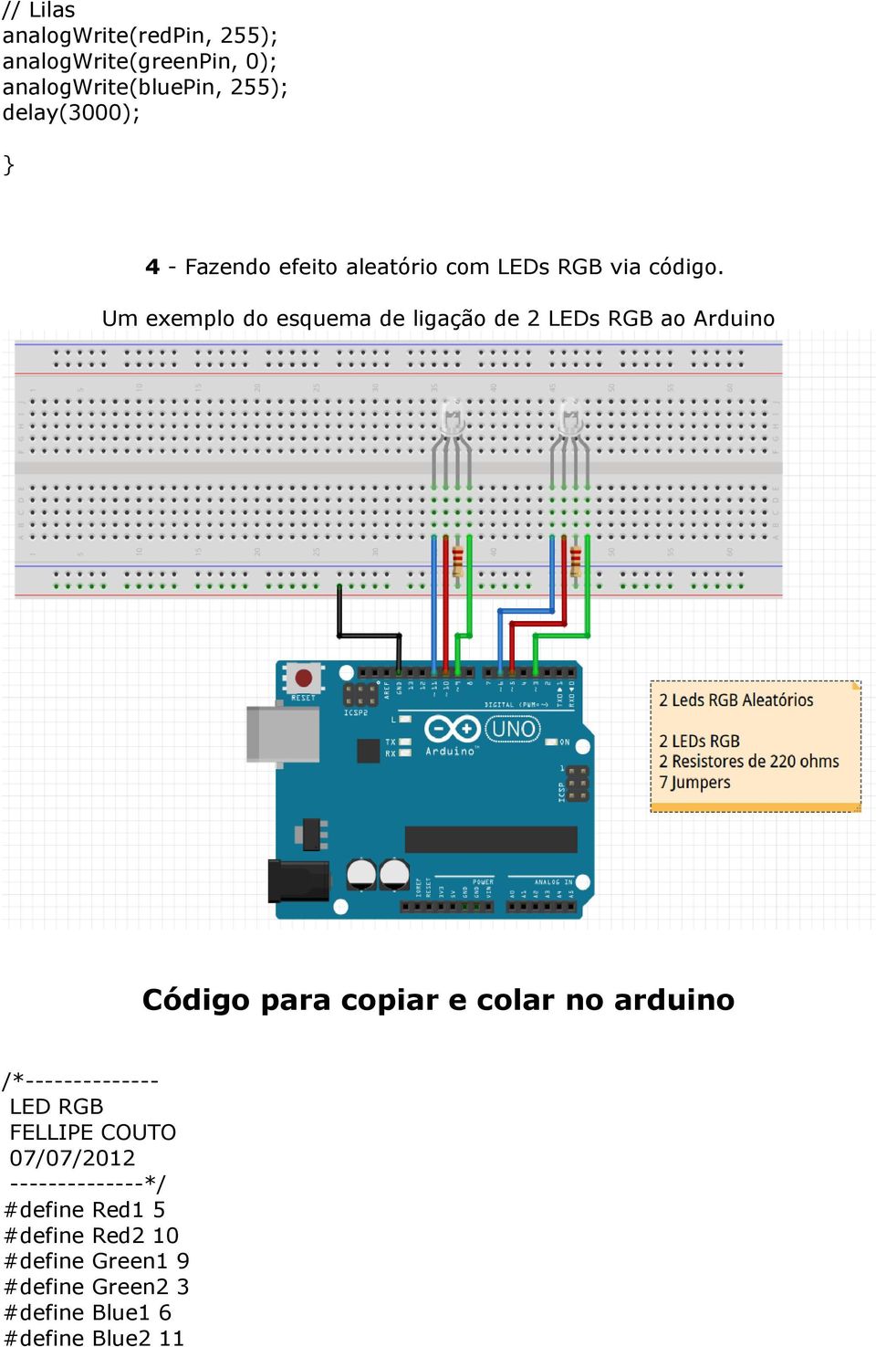 Um exemplo do esquema de ligação de 2 LEDs RGB ao Arduino Código para copiar e colar no arduino