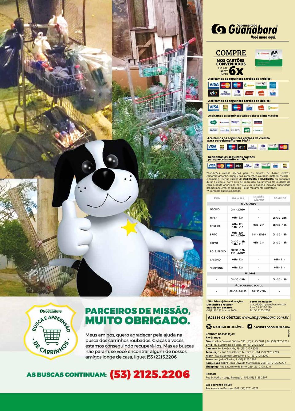 brinquedos, confecções, calçados, material escolar e camping. Ofertas válidas de 25/02/2016 a 08/03/2016 ou enquanto durar o estoque, salvo erro de impressão.