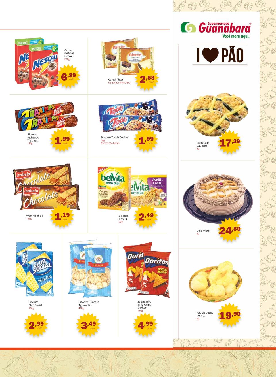 Wafer Isabela 145g 1,19 Biscoito Belvita 90g 2,49 Bolo misto kg 24,50 Biscoito Club Social 156g