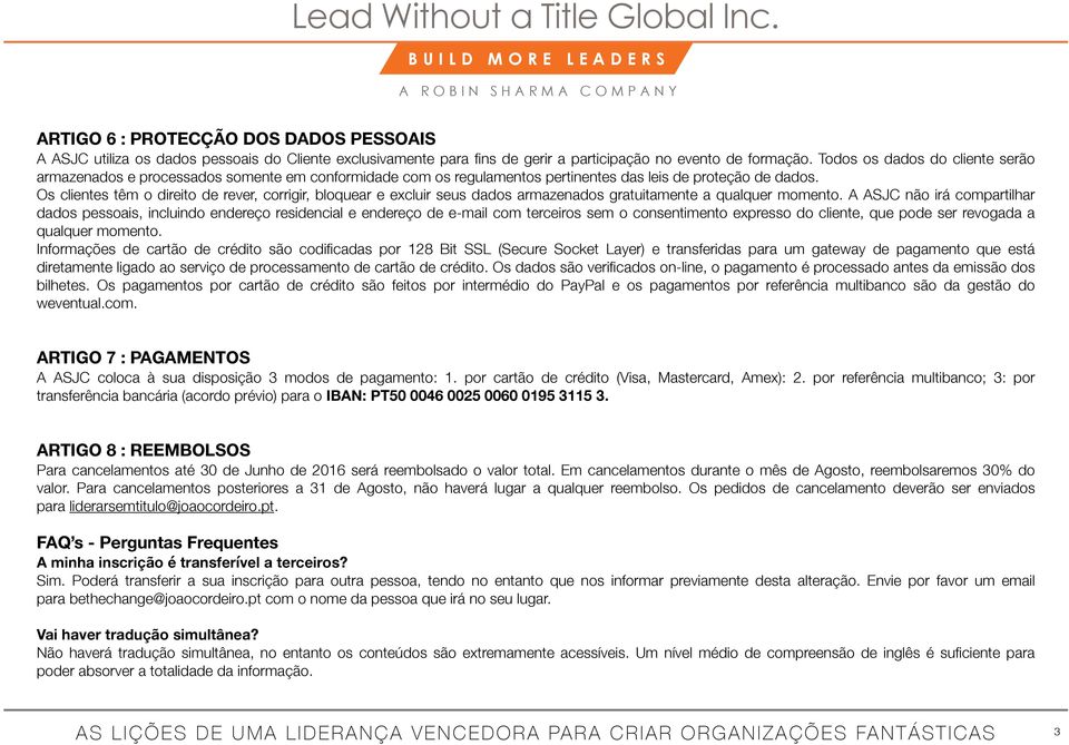 Os clientes têm o direito de rever, corrigir, bloquear e excluir seus dados armazenados gratuitamente a qualquer momento.