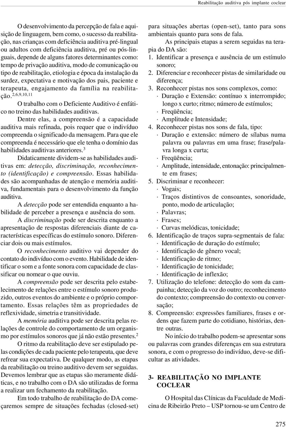 instalação da surdez, expectativa e motivação dos pais, paciente e terapeuta, engajamento da família na reabilitação.