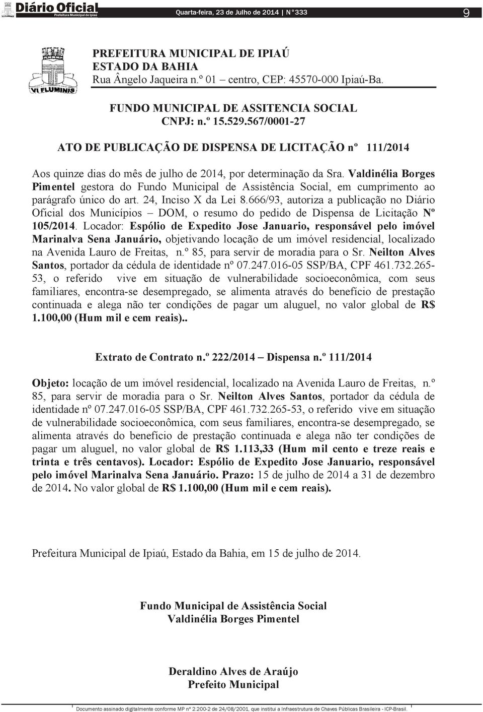 Valdinélia Borges Pimentel gestora do Fundo Municipal de Assistência Social, em cumprimento ao parágrafo único do art. 24, Inciso X da Lei 8.