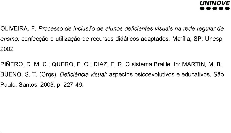 utilização de recursos didáticos adaptados. Marília, SP: Unesp, 2002. PIÑERO, D. M. C.