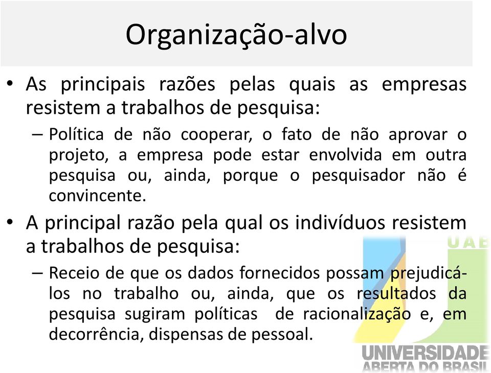 A principal razão pela qual os indivíduos resistem a trabalhos de pesquisa: Receio de que os dados fornecidos possam