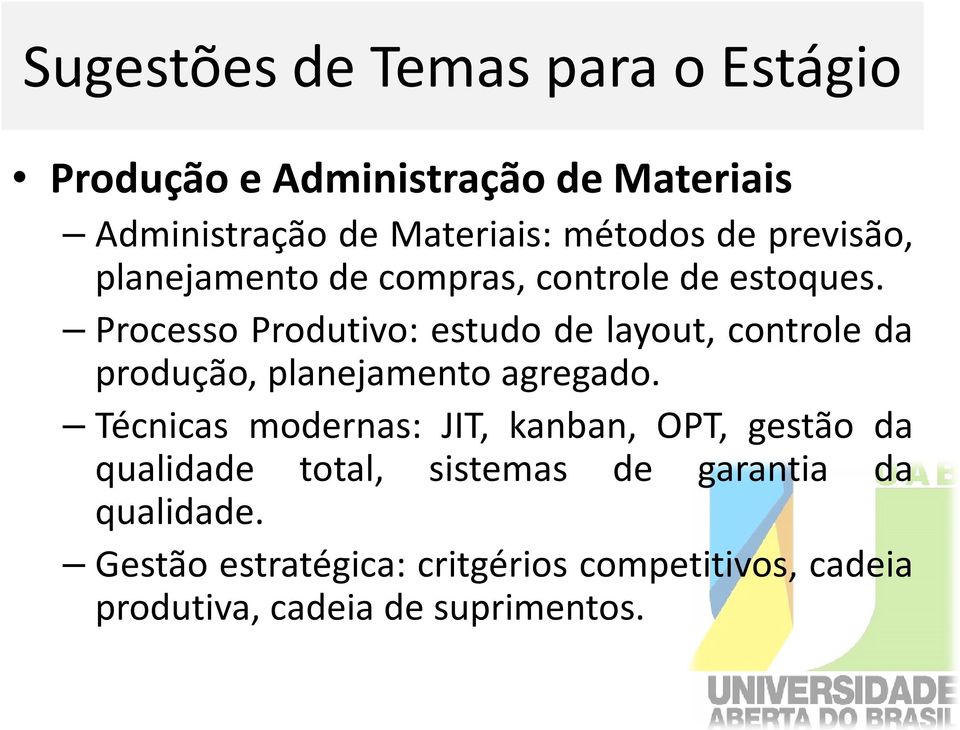 Processo Produtivo: estudo de layout, controle da produção, planejamento agregado.