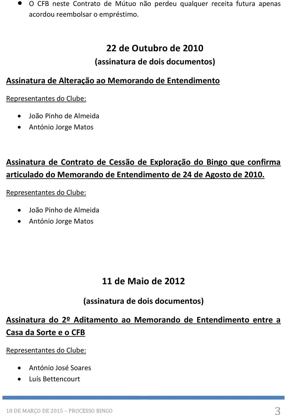 de Contrato de Cessão de Exploração do Bingo que confirma articulado do Memorando de Entendimento de 24 de Agosto de 2010.