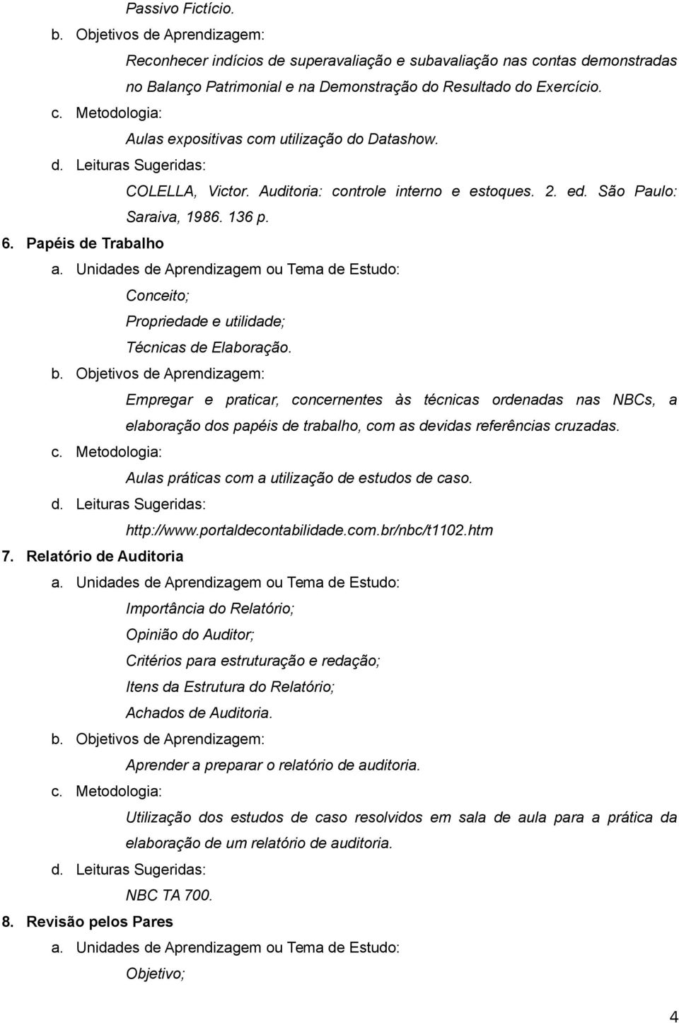 Papéis de Trabalho Conceito; Propriedade e utilidade; Técnicas de Elaboração.