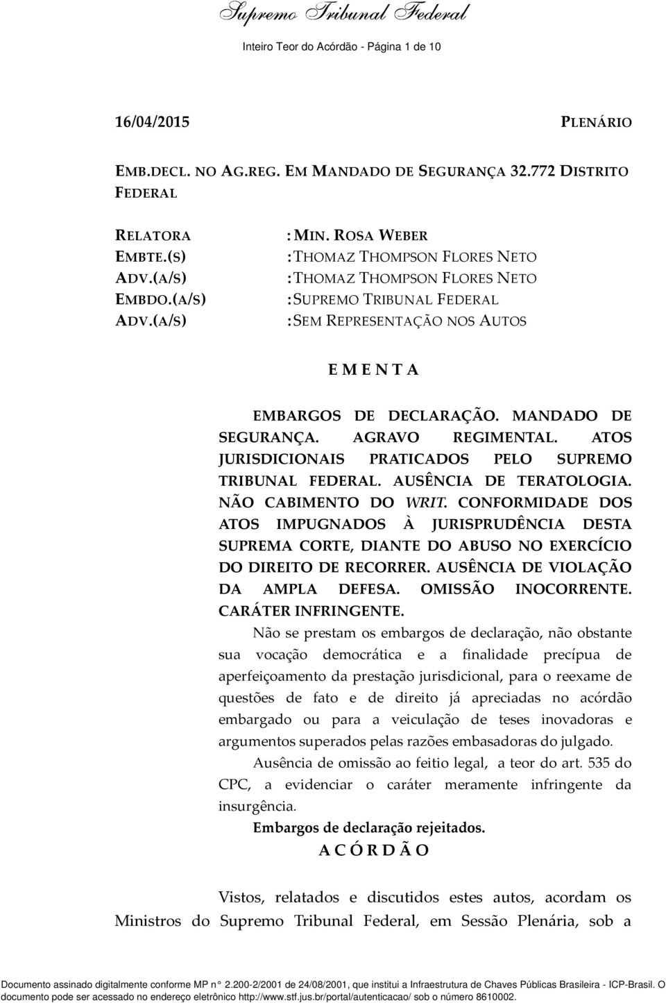 AGRAVO REGIMENTAL. ATOS JURISDICIONAIS PRATICADOS PELO SUPREMO TRIBUNAL FEDERAL. AUSÊNCIA DE TERATOLOGIA. NÃO CABIMENTO DO WRIT.