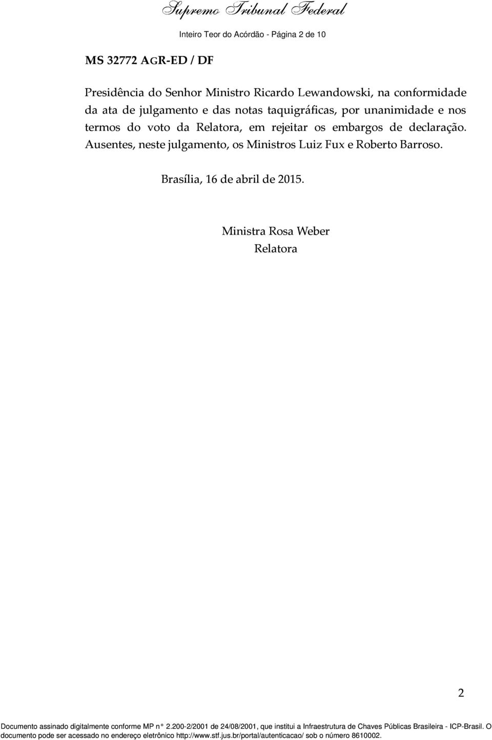 declaração. Ausentes, neste julgamento, os Ministros Luiz Fux e Roberto Barroso. Brasília, 16 de abril de 2015.