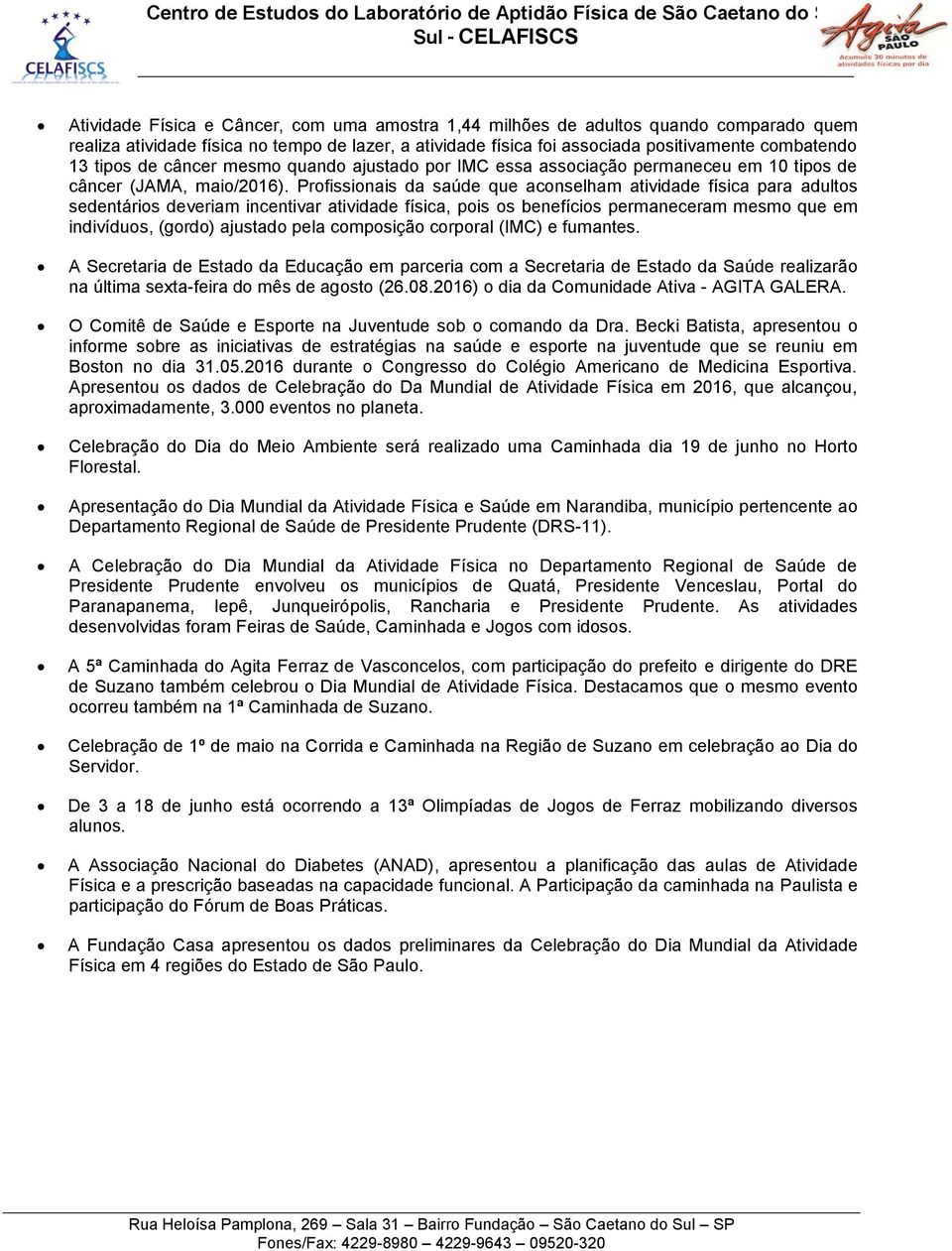 Profissionais da saúde que aconselham atividade física para adultos sedentários deveriam incentivar atividade física, pois os benefícios permaneceram mesmo que em indivíduos, (gordo) ajustado pela