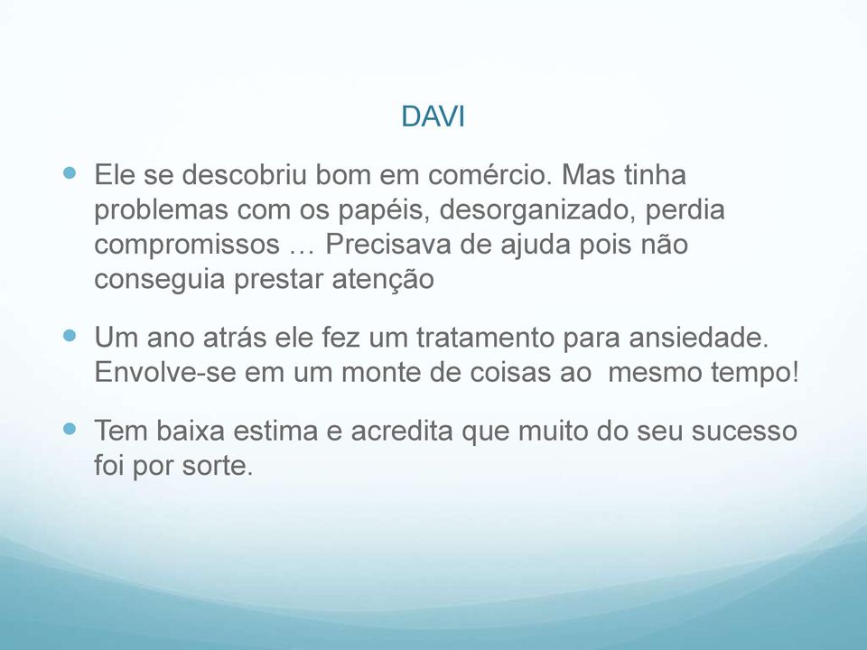 ajuda pois não conseguia prestar atenção Um ano atrás ele fez um tratamento para