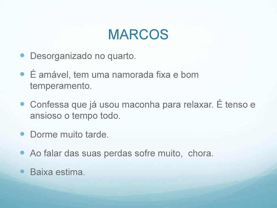 Confessa que já usou maconha para relaxar.